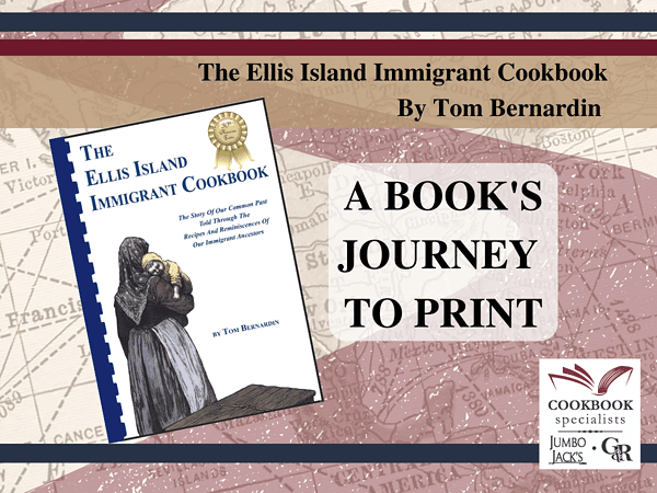 A Books Journey to Print The Ellis Island Immigrant Cookbook by Tom Bernardin