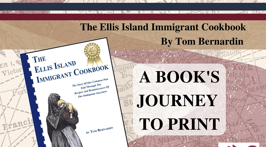 A Books Journey to Print The Ellis Island Immigrant Cookbook by Tom Bernardin